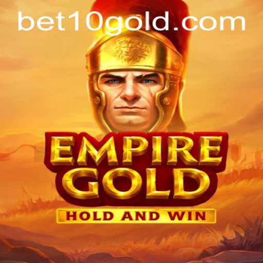 EmpireGold: Unveiling the Thrilling Adventure with bet10