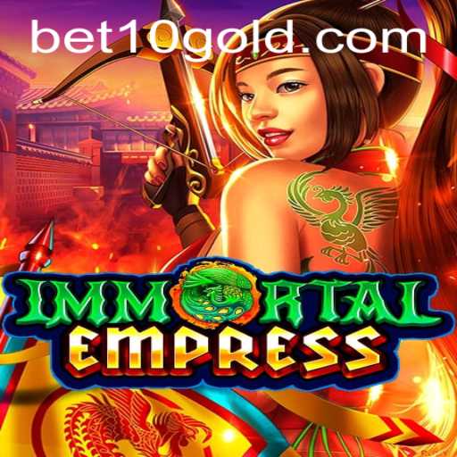 ImmortalEmpress: Enter the Realm of Fantasy and Fortune with bet10